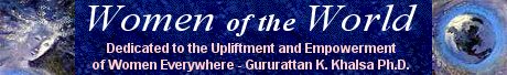 Women of the World - Dedicated to the Upliftment and Empowerment of Women Everywhere.