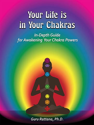 Your Life is in Your Chakras - Guru Rattana PhD